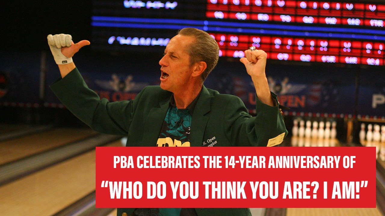Pete Weber - 14-year anniversary of saying Who do you think you are? I am!